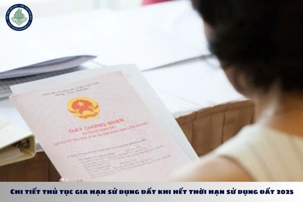 Chi tiết thủ tục gia hạn sử dụng đất khi hết thời hạn sử dụng đất 2025