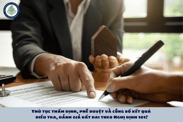 Thủ tục thẩm định, phê duyệt và công bố kết quả điều tra, đánh giá đất đai theo Nghị định 101?