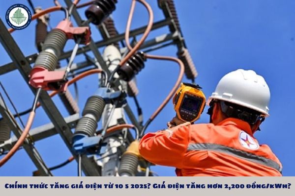 Chính thức tăng giá điện từ 10 5 2025? Giá điện tăng hơn 2,200 đồng/kWh?