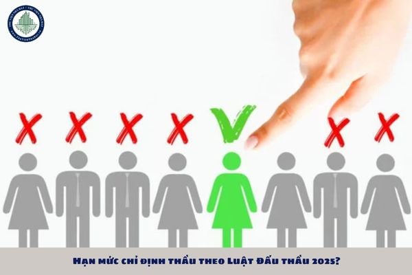 Hạn mức chỉ định thầu theo Luật Đấu thầu 2025?