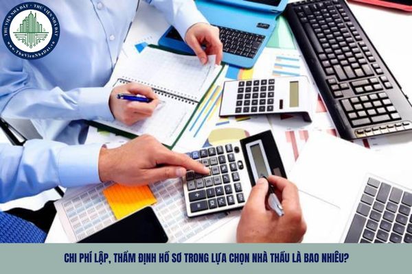 Chi phí lập, thẩm định hồ sơ trong lựa chọn nhà thầu là bao nhiêu?