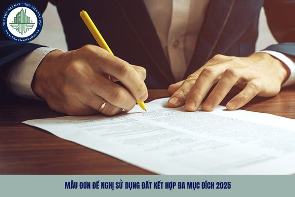 Mẫu đơn đề nghị sử dụng đất kết hợp đa mục đích 2025 là mẫu nào? Cách điền đơn đề nghị sử dụng đất kết hợp đa mục đích 2025?