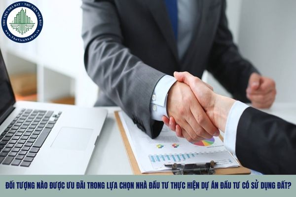 Đối tượng nào được ưu đãi trong lựa chọn nhà đầu tư thực hiện dự án đầu tư có sử dụng đất?