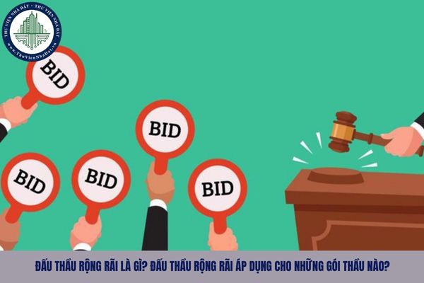 Đấu thầu rộng rãi là gì? Đấu thầu rộng rãi áp dụng cho những gói thầu nào?