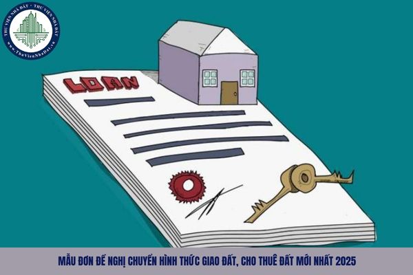 Mẫu đơn đề nghị chuyển hình thức giao đất, cho thuê đất mới nhất 2025