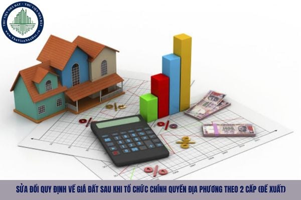 Sửa đổi quy định về giá đất sau khi tổ chức chính quyền địa phương theo 2 cấp (Đề xuất)