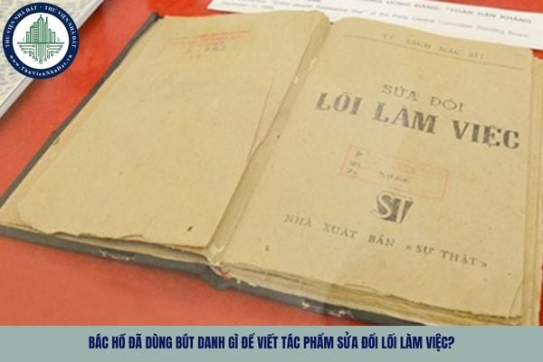 Bác Hồ đã dùng bút danh gì để viết tác phẩm sửa đổi lối làm việc?