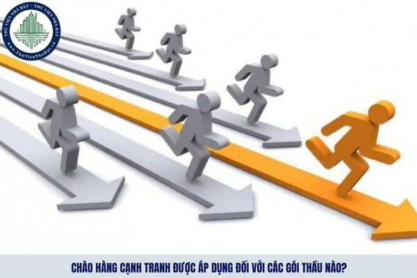 Chào hàng cạnh tranh được áp dụng đối với các gói thầu nào?