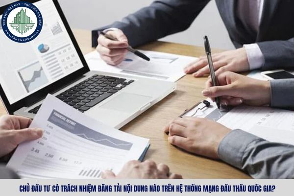 Chủ đầu tư có trách nhiệm đăng tải nội dung nào trên hệ thống mạng đấu thầu quốc gia?
