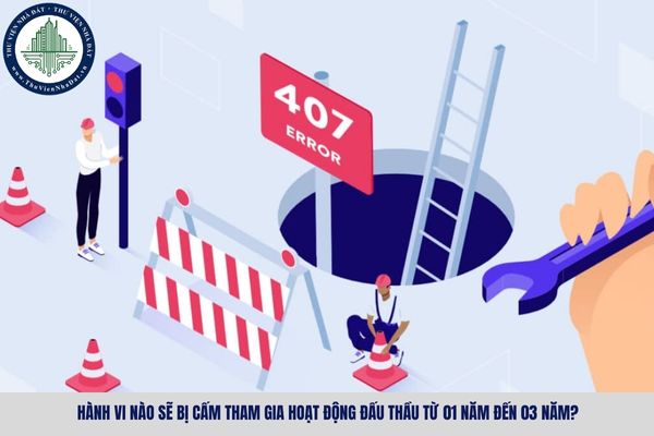 Hành vi nào sẽ bị cấm tham gia hoạt động đấu thầu từ 01 năm đến 03 năm?