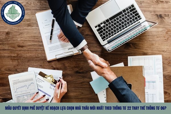 Mẫu quyết định phê duyệt kế hoạch lựa chọn nhà thầu mới nhất theo Thông tư 22 thay thế Thông tư 06?