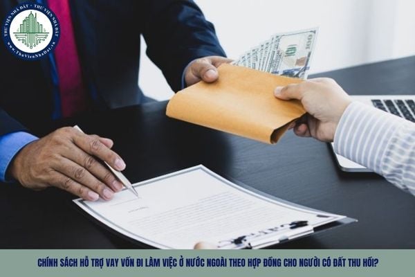 Chính sách hỗ trợ vay vốn đi làm việc ở nước ngoài theo hợp đồng cho người có đất thu hồi?