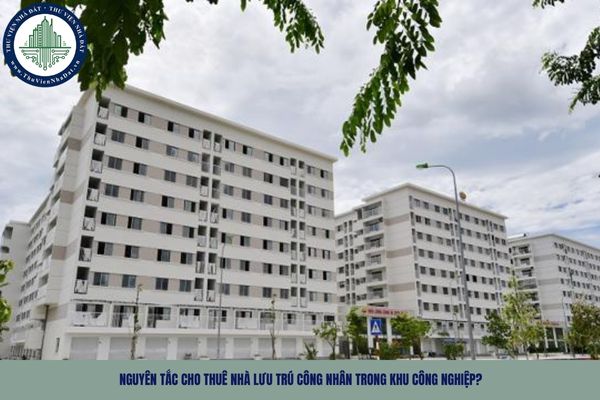Nguyên tắc cho thuê nhà lưu trú công nhân trong khu công nghiệp?
