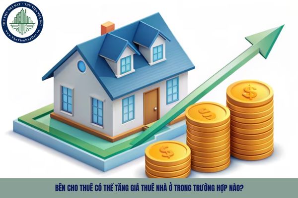 Bên cho thuê có thể tăng giá thuê nhà ở trong trường hợp nào?