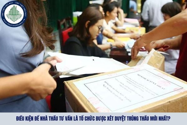 Điều kiện để nhà thầu tư vấn là tổ chức được xét duyệt trúng thầu mới nhất?