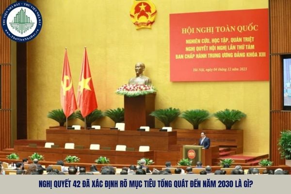 Nghị quyết 42 đã xác định rõ mục tiêu tổng quát đến năm 2030 là gì?