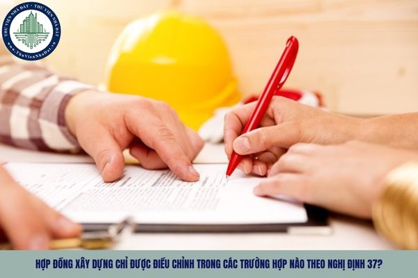 Hợp đồng xây dựng chỉ được điều chỉnh trong các trường hợp nào theo Nghị định 37?