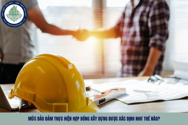 Mức bảo đảm thực hiện hợp đồng xây dựng được xác định như thế nào?