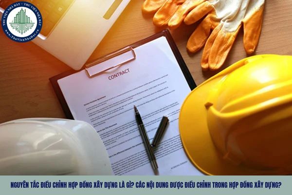 Nguyên tắc điều chỉnh hợp đồng xây dựng là gì? Các nội dung được điều chỉnh trong hợp đồng xây dựng?