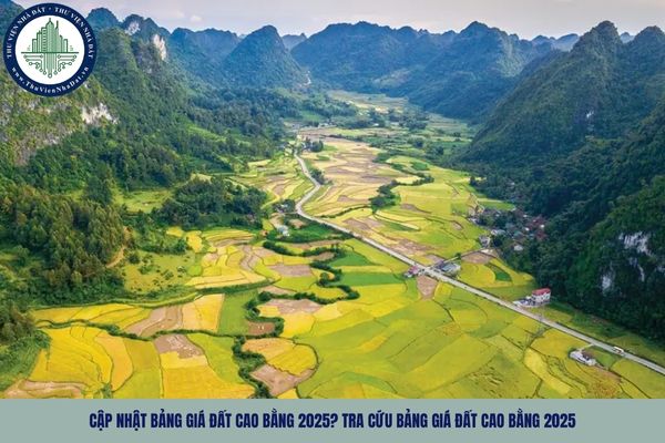 Cập nhật Bảng giá đất Cao Bằng 2025? Tra cứu Bảng giá đất Cao Bằng 2025