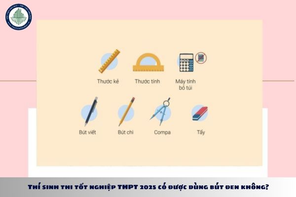 Thí sinh thi tốt nghiệp THPT 2025 có được dùng bút đen không?