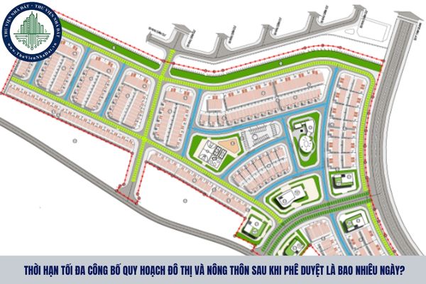 Thời hạn tối đa công bố quy hoạch đô thị và nông thôn sau khi phê duyệt là bao nhiêu ngày?