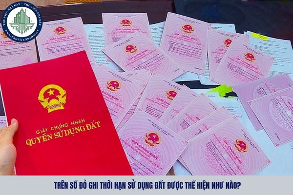 Trên sổ đỏ ghi thời hạn sử dụng đất được thể hiện như nào?