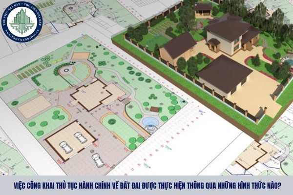Việc công khai thủ tục hành chính về đất đai được thực hiện thông qua những hình thức nào?