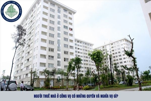 Người thuê nhà ở công vụ có những quyền và nghĩa vụ gì?