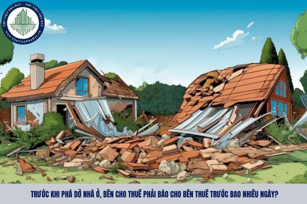 Trước khi phá dỡ nhà ở, bên cho thuê phải báo cho bên thuê trước bao nhiêu ngày?