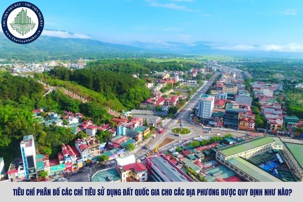 Tiêu chí phân bổ các chỉ tiêu sử dụng đất quốc gia cho các địa phương được quy định như nào?