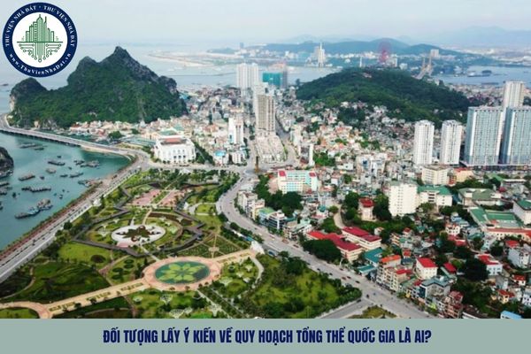 Đối tượng lấy ý kiến về quy hoạch tổng thể quốc gia là ai?