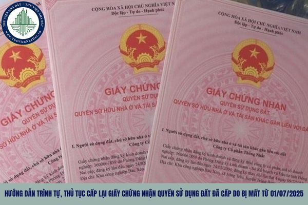 Hướng dẫn trình tự, thủ tục cấp lại Giấy chứng nhận quyền sử dụng đất đã cấp do bị mất từ 01/07/2025