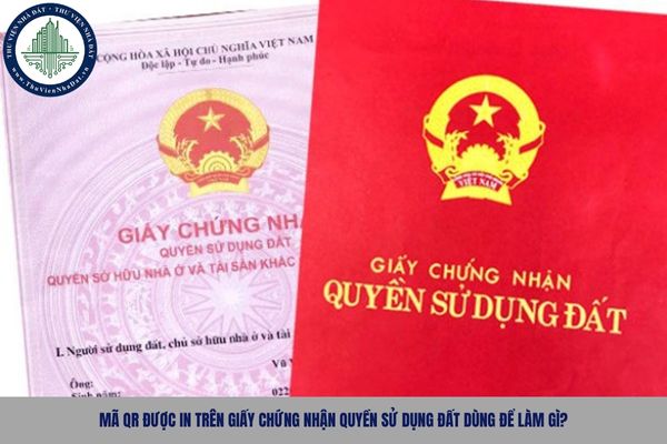 Mã QR được in trên Giấy chứng nhận quyền sử dụng đất dùng để làm gì?
