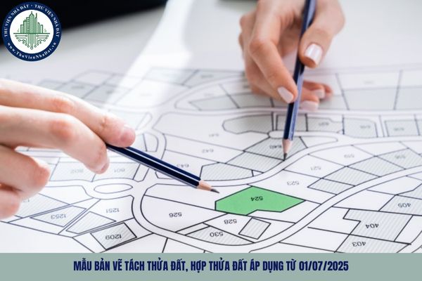 Mẫu bản vẽ tách thửa đất, hợp thửa đất áp dụng từ 01/07/2025