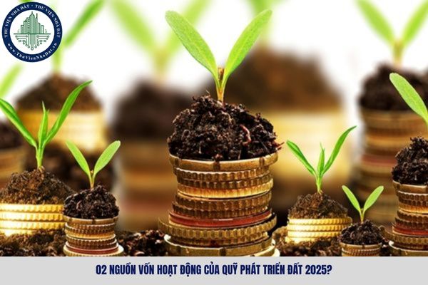 02 nguồn vốn hoạt động của Quỹ phát triển đất 2025?