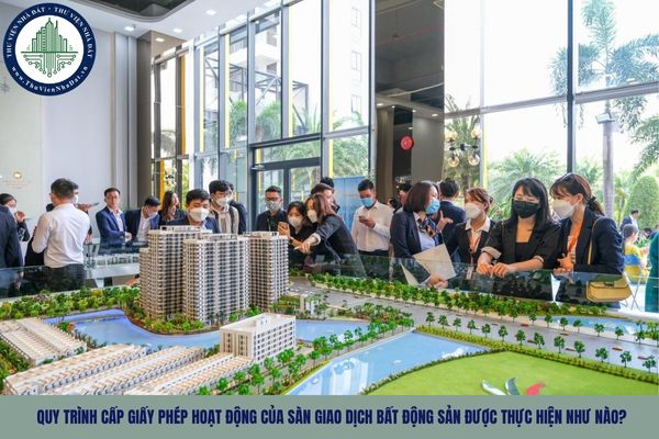 Quy trình cấp Giấy phép hoạt động của sàn giao dịch bất động sản được thực hiện như nào?