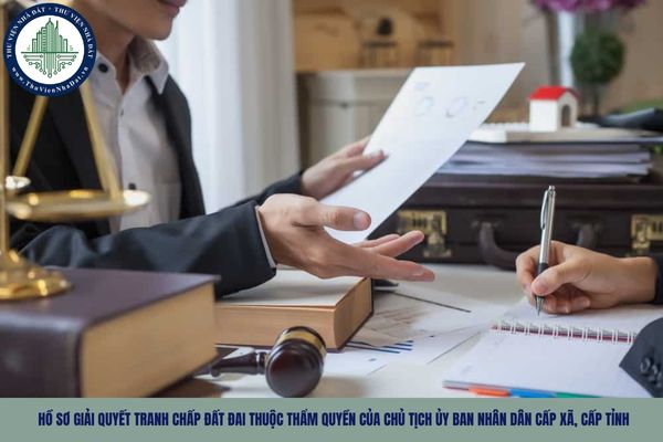 Hồ sơ giải quyết tranh chấp đất đai thuộc thẩm quyền của Chủ tịch Ủy ban nhân dân cấp xã, cấp tỉnh theo Nghị định 151?