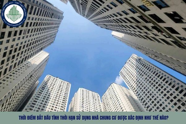 Thời điểm bắt đầu tính thời hạn sử dụng nhà chung cư được xác định như thế nào?