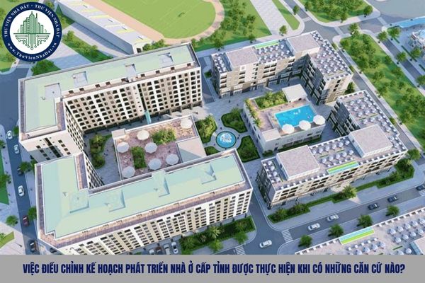 Việc điều chỉnh kế hoạch phát triển nhà ở cấp tỉnh được thực hiện khi có những căn cứ nào?