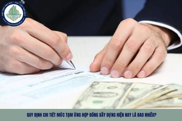 Quy định chi tiết mức tạm ứng hợp đồng xây dựng hiện nay là bao nhiêu?