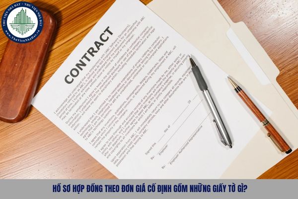 Hồ sơ hợp đồng theo đơn giá cố định gồm những giấy tờ gì?