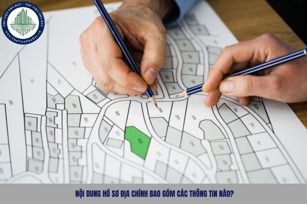 Nội dung hồ sơ địa chính bao gồm các thông tin nào?
