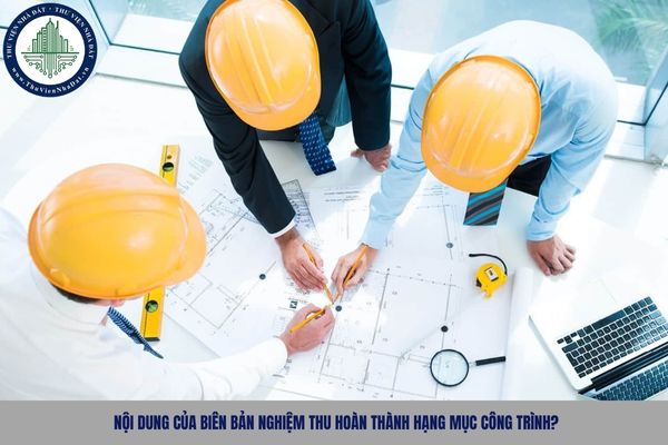 Nội dung của biên bản nghiệm thu hoàn thành hạng mục công trình?