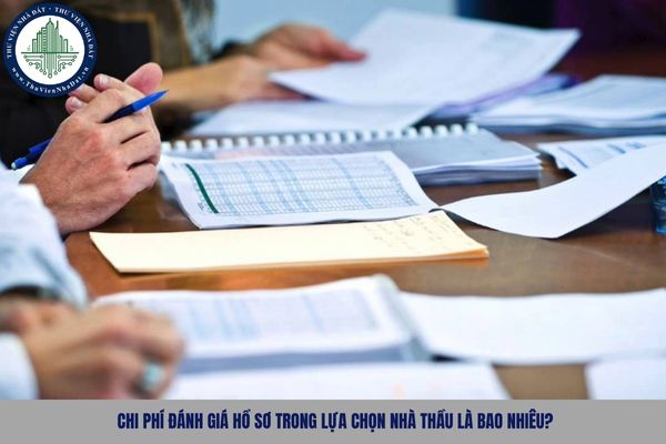 Chi phí đánh giá hồ sơ trong lựa chọn nhà thầu là bao nhiêu?