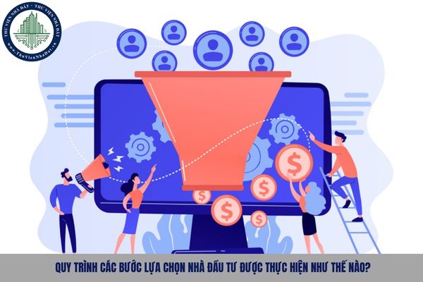 Quy trình các bước lựa chọn nhà đầu tư được thực hiện như thế nào?