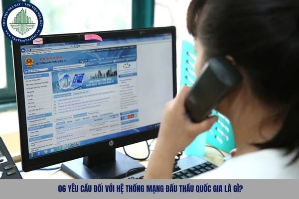 06 yêu cầu đối với Hệ thống mạng đấu thầu quốc gia là gì?