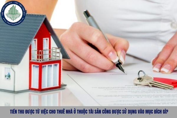 Tiền thu được từ việc cho thuê nhà ở thuộc tài sản công được sử dụng vào mục đích gì?