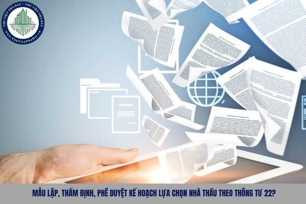 Mẫu lập, thẩm định, phê duyệt kế hoạch lựa chọn nhà thầu theo Thông tư 22?