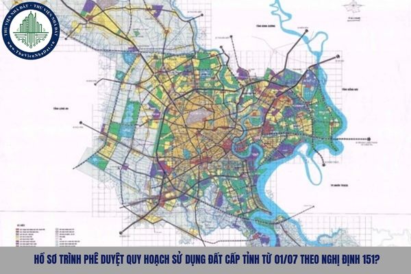 Hồ sơ trình phê duyệt quy hoạch sử dụng đất cấp tỉnh sau sắp xếp ĐVHC theo Nghị định 151?
